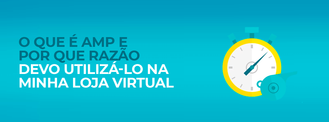 O Que é Amp E Por Que Razao Devo Utilizá Lo Na Minha Loja Virtual 01