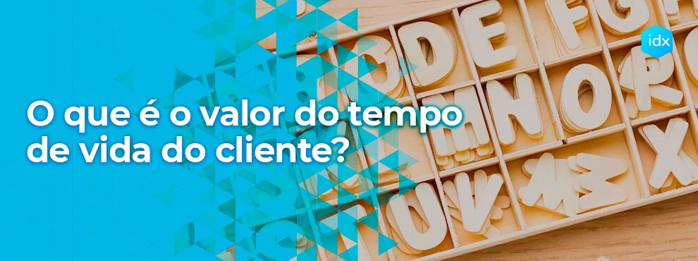 O Que É O Valor Do Tempo De Vida Do Cliente?