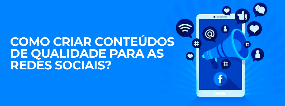 Como Criar Conteúdos De Qualidade Para As Redes Sociais