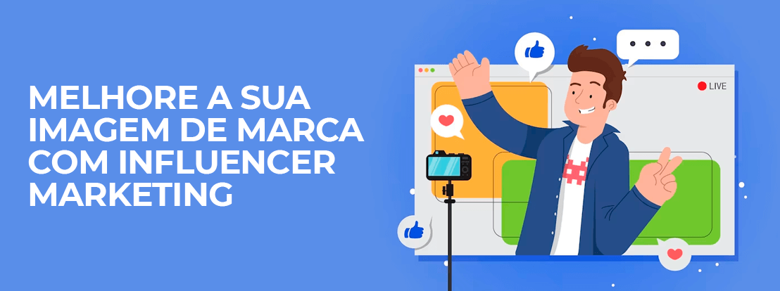 Melhore A Sua Imagem De Marca Com Influencer Marketing