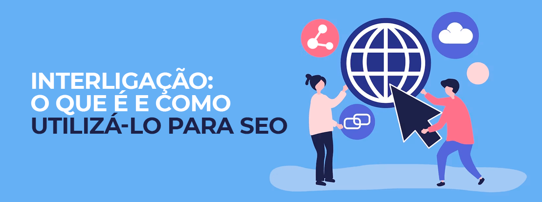 Interligação O Que é E Como Utilizá Lo Para Seo