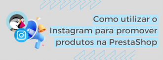 Como Utilizar O Instagram Para Promover Produtos Na Prestashop