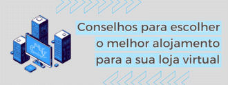 Conselhos Para Escolher O Melhor Alojamento Para A Sua Loja Virtual