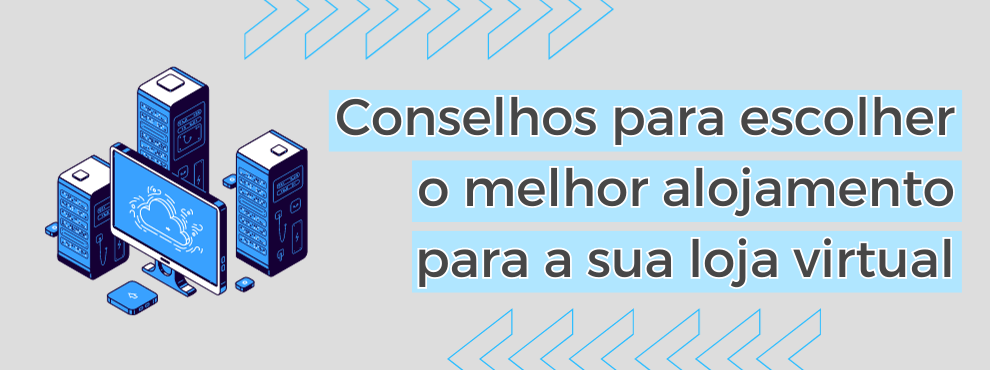 Conselhos Para Escolher O Melhor Alojamento Para A Sua Loja Virtual