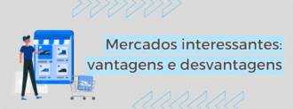 Mercados Interessantes Vantagens E Desvantagens 01