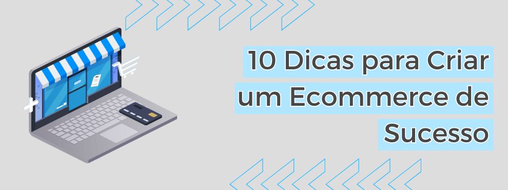 10 Dicas Para Criar Um Ecommerce De Sucesso