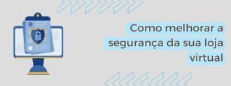 Como Melhorar A Segurança Da Sua Loja Virtual