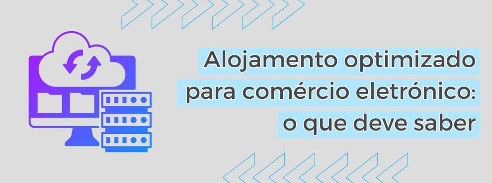 Alojamento Optimizado Para Comércio Eletrónico O Que Deve Saber