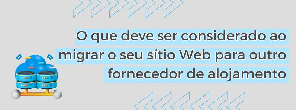 O Que Deve Ser Considerado Ao Migrar O Seu Sítio Web Para Outro Fornecedor De Alojamento