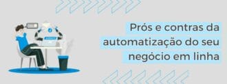 Prós E Contras Da Automatização Do Seu Negócio Em Linha