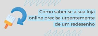 Como Saber Se A Sua Loja Online Precisa Urgentemente De Um Redesenho