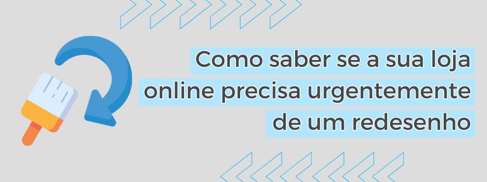 Como Saber Se A Sua Loja Online Precisa Urgentemente De Um Redesenho