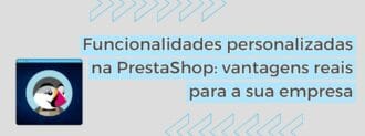 Funcionalidades Personalizadas Na Prestashop Vantagens Reais Para A Sua Empresa