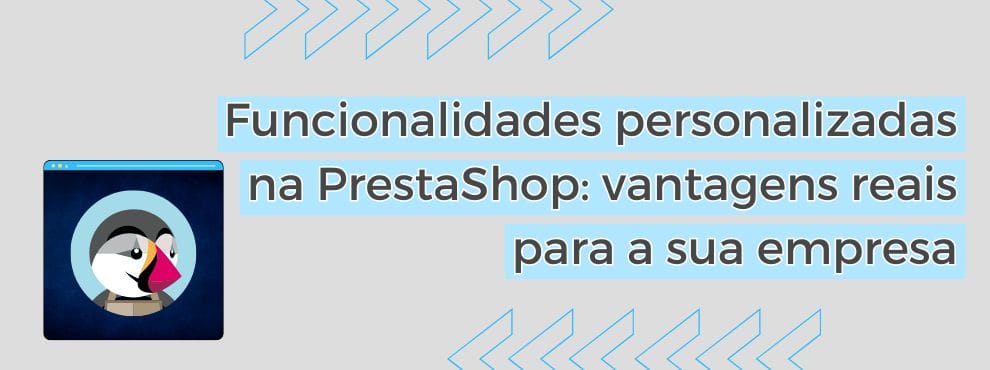 Funcionalidades Personalizadas Na Prestashop Vantagens Reais Para A Sua Empresa