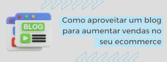Como Aproveitar Um Blog Para Aumentar Vendas No Seu Ecommerce