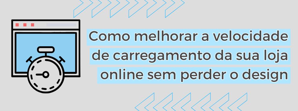 Como Melhorar A Velocidade De Carregamento Da Sua Loja Online Sem Perder O Design