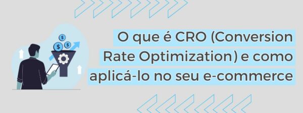 O Que é Cro (conversion Rate Optimization) E Como Aplicá Lo No Seu E Commerce
